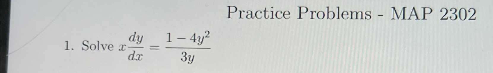 Solved Practice Problems - ﻿MAP 2302Solve xdydx=1-4y23y | Chegg.com