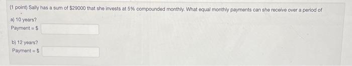Solved (1 point) Sally has a sum of $29000 that she invests | Chegg.com