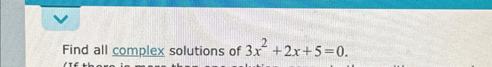 solved-find-all-complex-solutions-of-3x2-2x-5-0-chegg