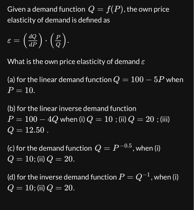 Solved Given a demand function Q=f(P), the own price
