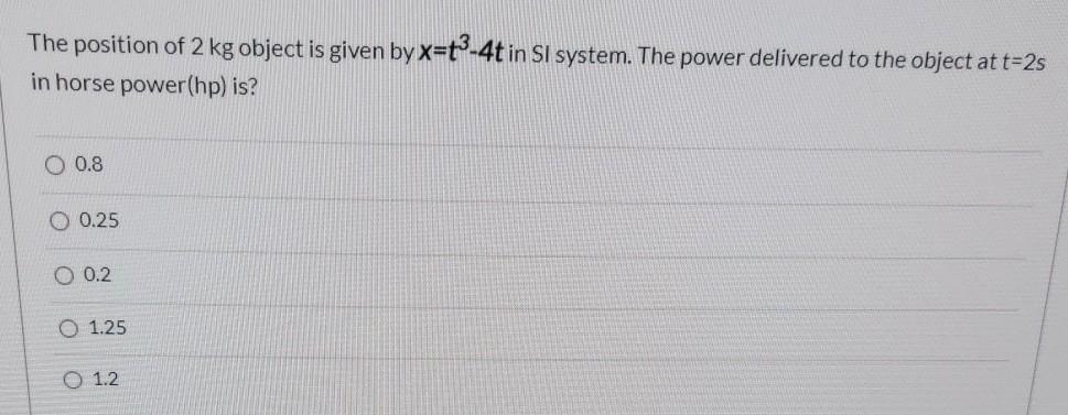 Solved The position of 2 kg object is given by x=t3-4t in SI | Chegg.com