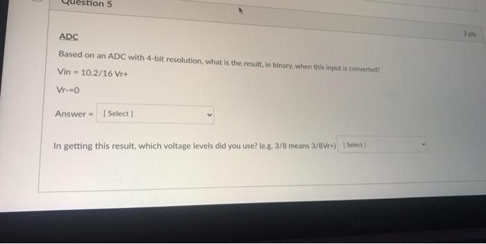 Solved Question 5 ADC Based on an ADC with 4-bit resolution, | Chegg.com