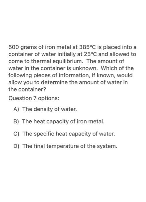 Solved 500 grams of iron metal at 385°C is placed into a