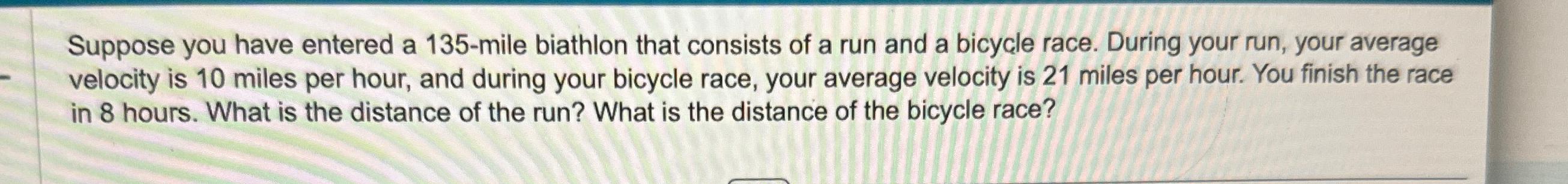 Solved Suppose you have entered a 135-mile biathlon that | Chegg.com