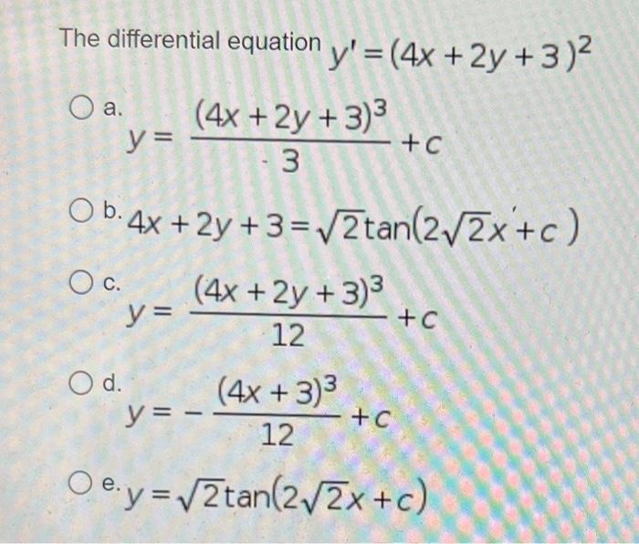 differential equation \( y^{\prime}=(4 x+2 y+3)^{2} \) \( y=\frac{(4 x+2 y+3)^{3}}{3}+c \) b. \( 4 x+2 y+3=\sqrt{2} \tan (2 \