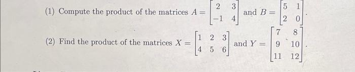 Solved help please (1) Compute the product of the matrices A | Chegg.com