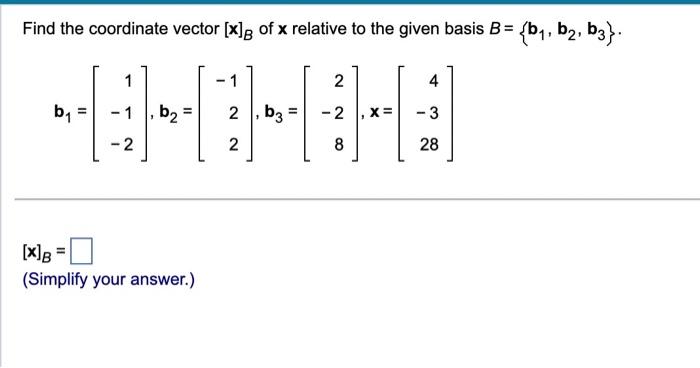 Solved Find the coordinate vector [x]B of x relative to the | Chegg.com