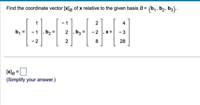 Solved Find The Coordinate Vector [x]B Of X Relative To The | Chegg.com