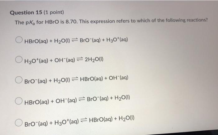 Solved Question 15 (1 point) The pka for HBrO is 8.70. | Chegg.com