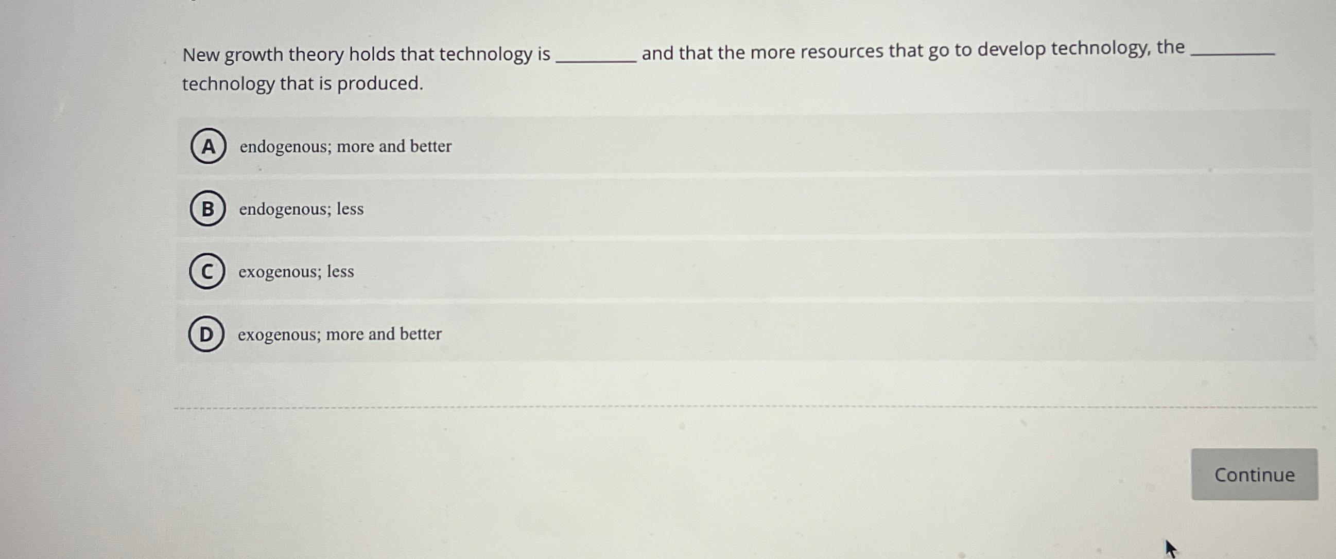 Solved New growth theory holds that technology is and that | Chegg.com