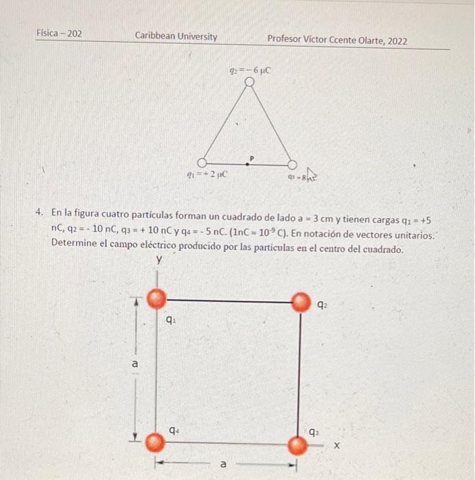 4. En la figura cuatro particulas forman un cuadrado de lado \( \mathrm{a}=3 \mathrm{~cm} \) y tienen cargas \( \mathrm{q}_{1