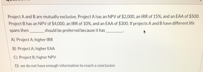 Solved Project A And B Are Mutually Exclusive. Project A Has | Chegg.com