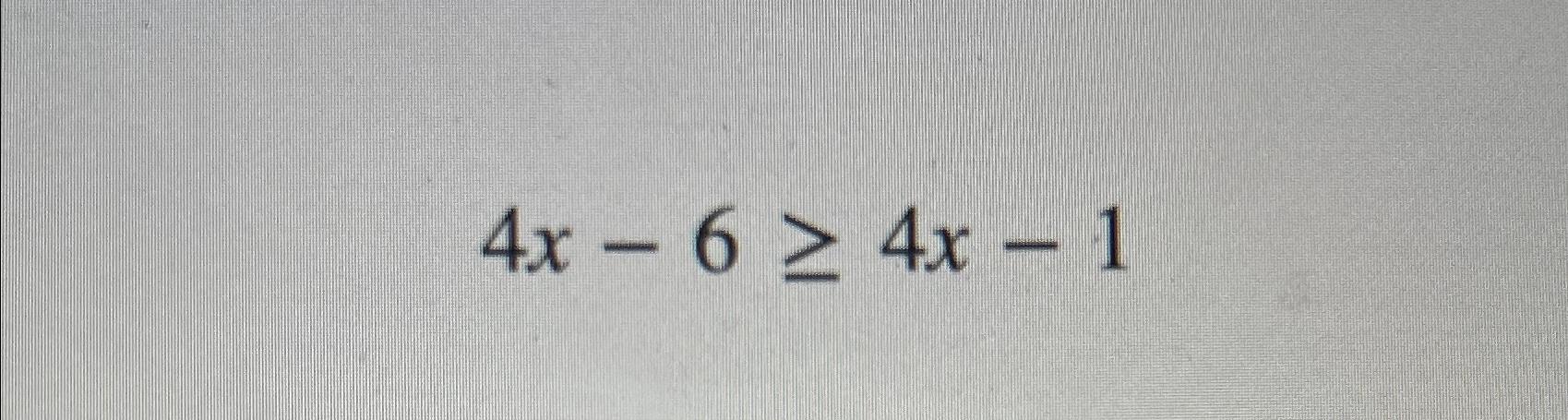 Solved 4x-6≥4x-1 | Chegg.com