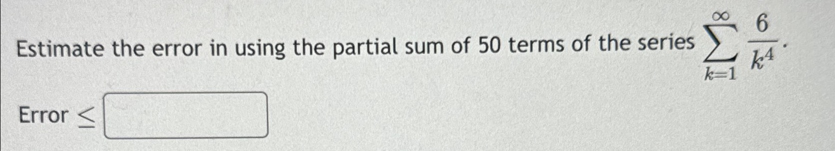 Solved Estimate the error in using the partial sum of 50 | Chegg.com