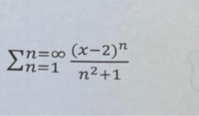 Solved ∑n=1n=∞n2+1(x−2)n | Chegg.com