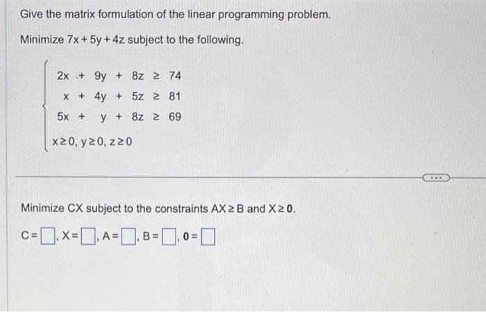Solved Give the matrix formulation of the linear programming | Chegg.com