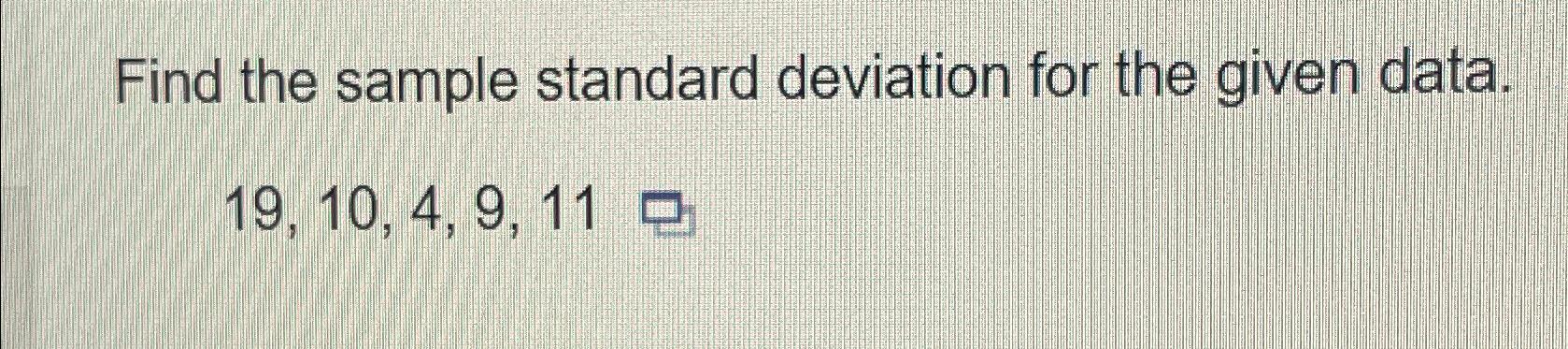 Solved Find the sample standard deviation for the given | Chegg.com