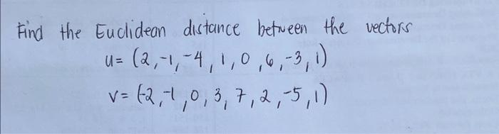 Solved Find the Euclidean distance between the vectors | Chegg.com