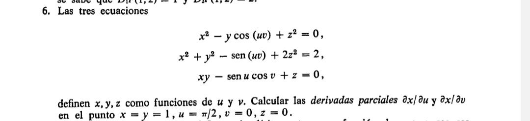 6. Las tres ecuaciones \[ \begin{aligned} x^{2}-y \cos (u v)+z^{2} & =0, \\ x^{2}+y^{2}-\operatorname{sen}(u v)+2 z^{2} & =2,