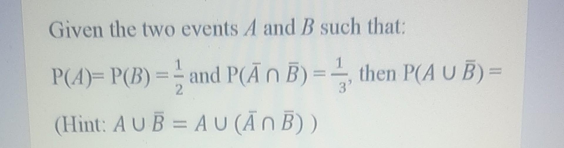 Solved Given The Two Events A And B Such That: P(A)=P(B)=21 | Chegg.com