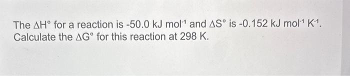 Solved The ΔH∘ for a reaction is −50.0 kJ mol−1 and ΔS∘ is | Chegg.com