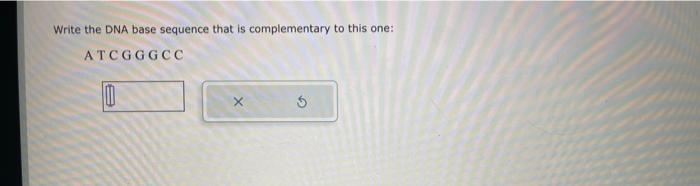 Solved Write the DNA base sequence that is complementary to | Chegg.com