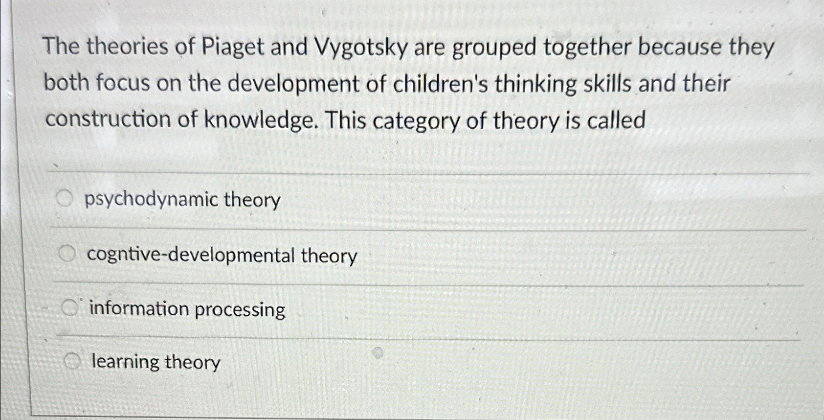 Solved The theories of Piaget and Vygotsky are grouped Chegg