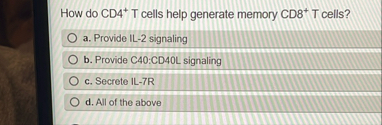 Solved How do CD4 T ﻿cells help generate memory CD8 T | Chegg.com