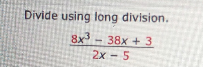 Solved Divide using long division. 8x3 - 38x + 3 2x - 5 | Chegg.com