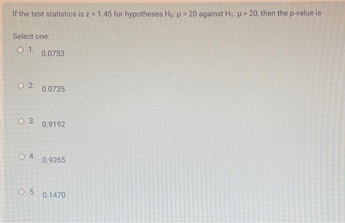 Solved If the test statistics is z = 1.45 for hypotheses Ho: | Chegg.com