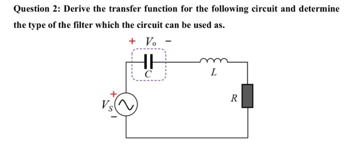 Solved Question 2: Derive the transfer function for the | Chegg.com