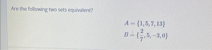 Solved Are The Following Two Sets Equivalent? | Chegg.com