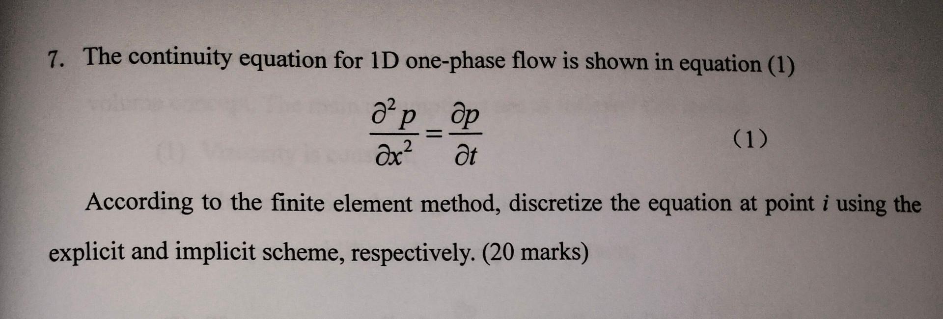 7. The continuity equation for 1D one-phase flow is shown in equation (1)
\[
\frac{\partial^{2} p}{\partial x^{2}}=\frac{\par