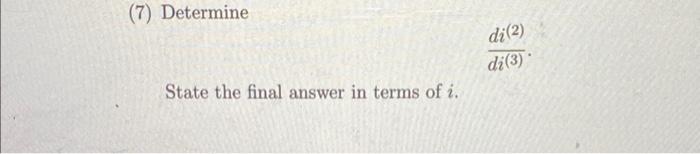 Solved (7) Determine di(3)di(2) State the final answer in | Chegg.com