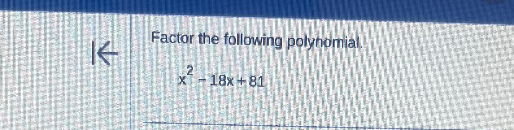 solved-factor-the-following-polynomial-x2-18x-81-chegg