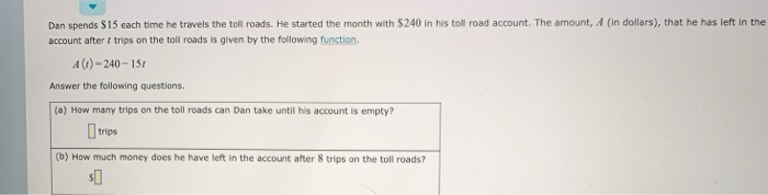 Solved Dan spends S15 each time he travels the toll roads. | Chegg.com