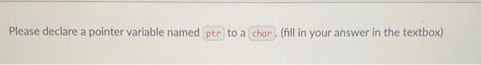 Solved Please declare a pointer variable named ptr to a char | Chegg.com