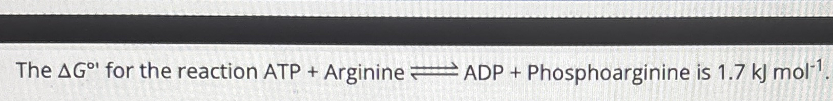 Solved The ΔG° ﻿for the reaction ATP + ﻿Arginine ⇌ADP+ | Chegg.com