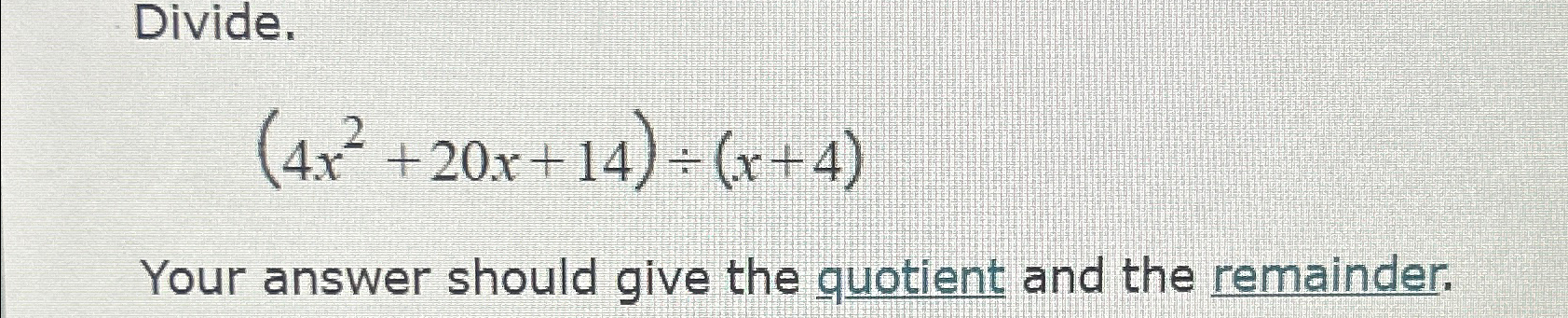 Solved Divide (4x2 20x 14)÷(x 4)Your answer should give the Chegg com