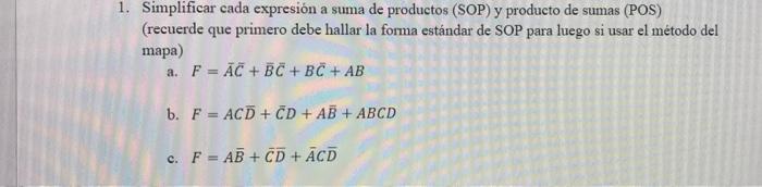 1. Simplificar cada expresión a suma de productos (SOP) y producto de sumas (POS) (recuerde que primero debe hallar la forma