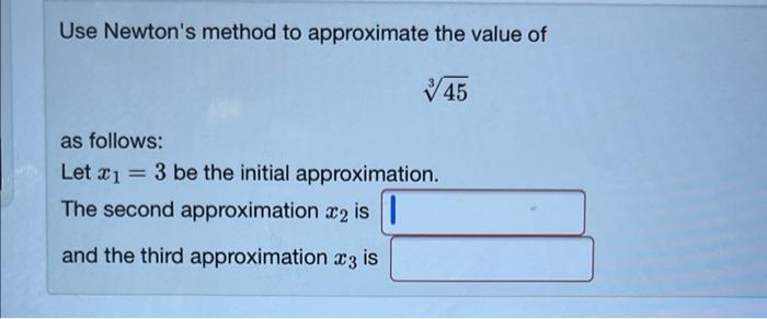 Solved Use Newtons Method To Approximate The Value Of 345