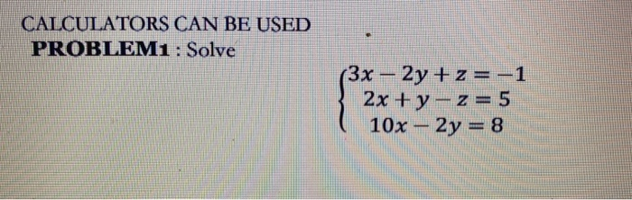 Solved CALCULATORS CAN BE USED PROBLEM1: Solve (3x - 2y +z = | Chegg.com