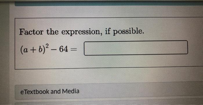 Factor the expression, if possible. \[ (a+b)^{2}-64= \]