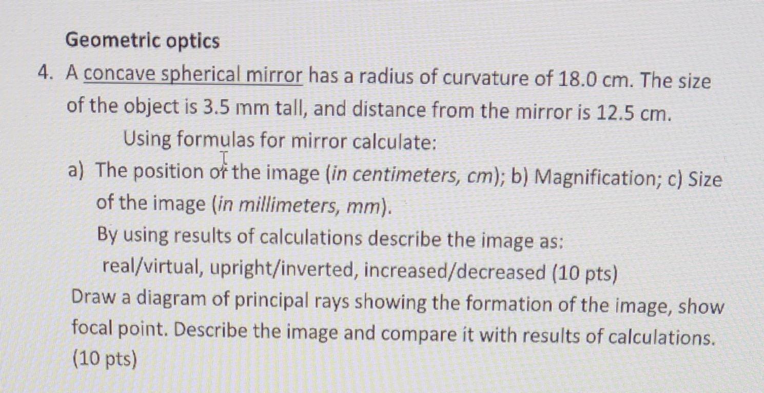 Geometric optics
4. A concave spherical mirror has a radius of curvature of \( 18.0 \mathrm{~cm} \). The size of the object i