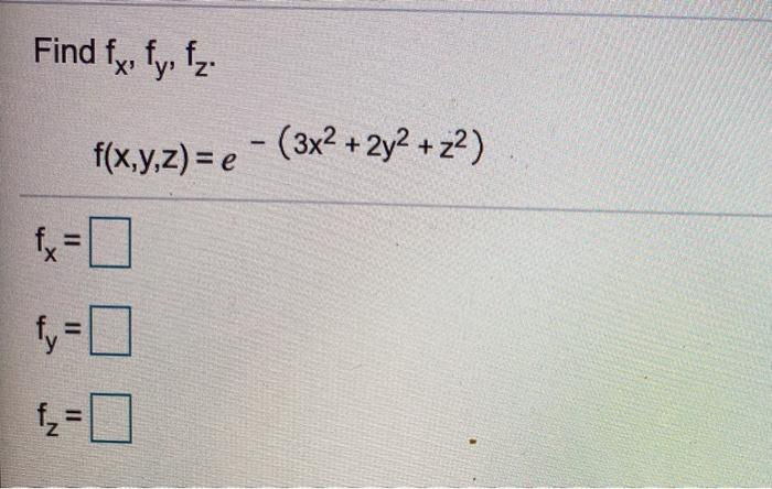 Solved Find Fx Fy Fz F X Y Z E 3x2 2y2 22 Fy Chegg Com