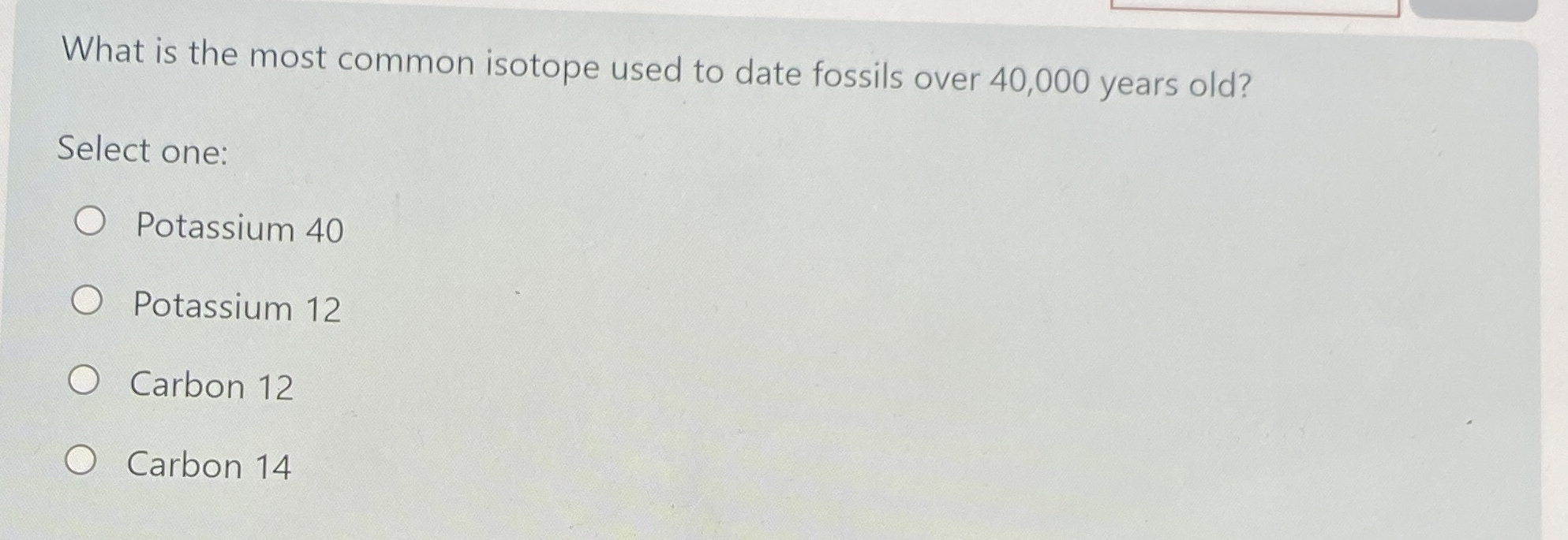 Solved What is the most common isotope used to date fossils