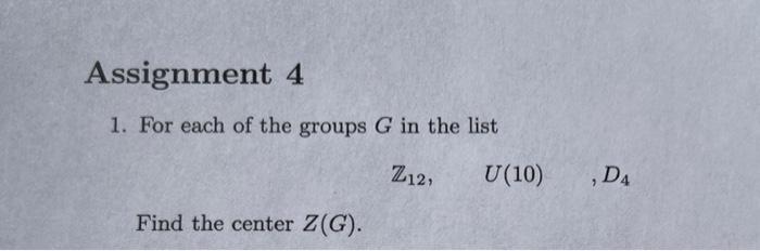 Solved 1. For Each Of The Groups G In The List Z12,U(10),D4 | Chegg.com