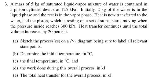 Solved 3. A mass of 5 kg of saturated liquid-vapor mixture | Chegg.com