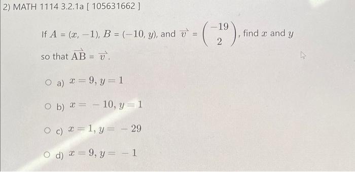 If \( A=(x,-1), B=(-10, y) \), and \( \vec{v}=\left(\begin{array}{c}-19 \\ 2\end{array}\right) \), find \( x \) and \( y \) s