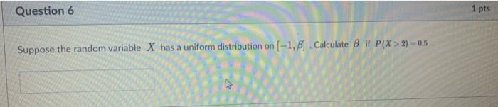 Solved Question 6 1 pts Suppose the random variable X has a | Chegg.com